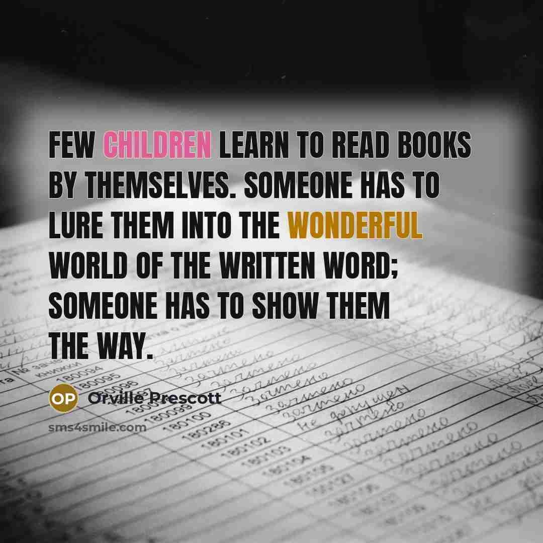“Few children learn to read books by themselves. Someone has…” quote by Orville Prescott