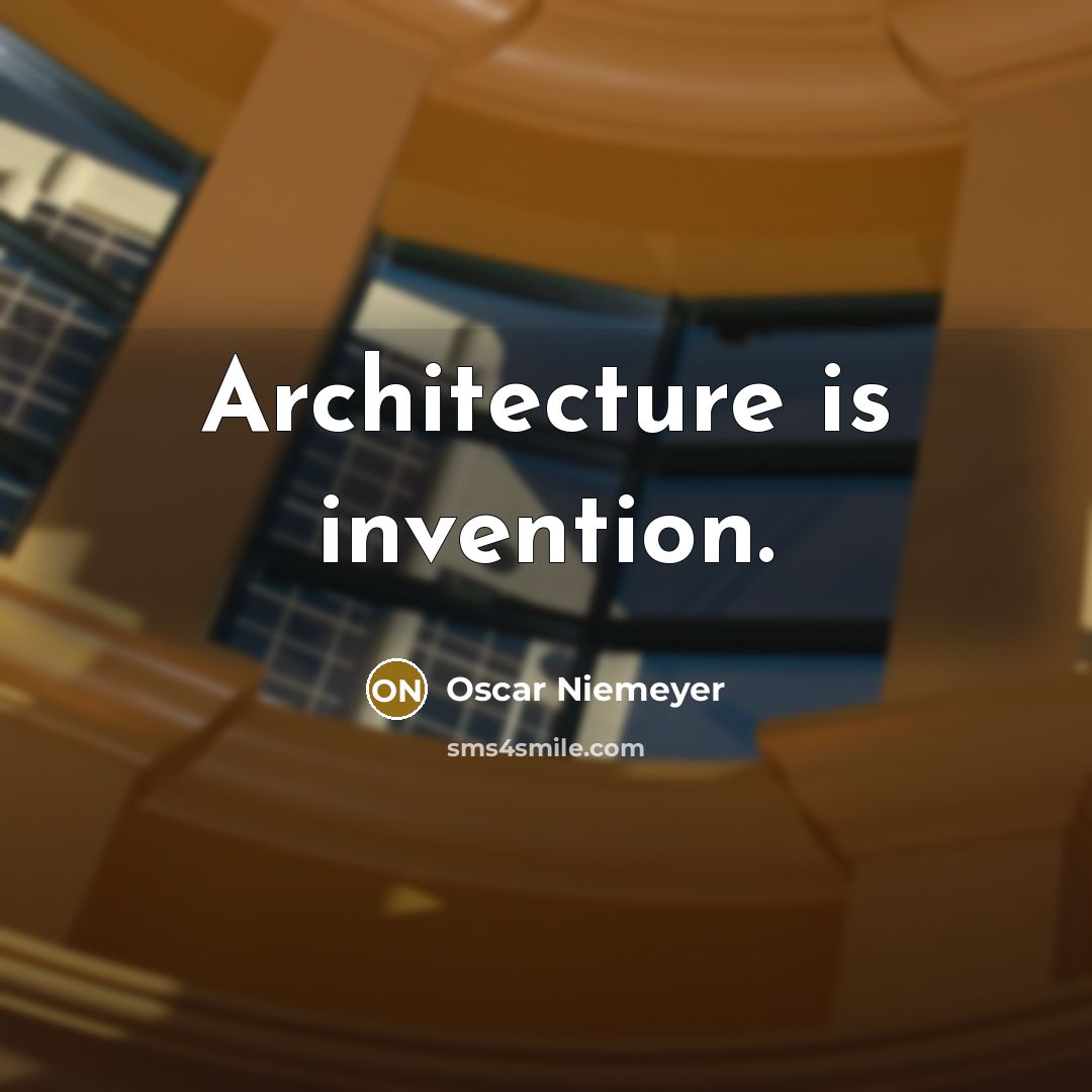 “Architecture is invention.…” quote by Oscar Niemeyer