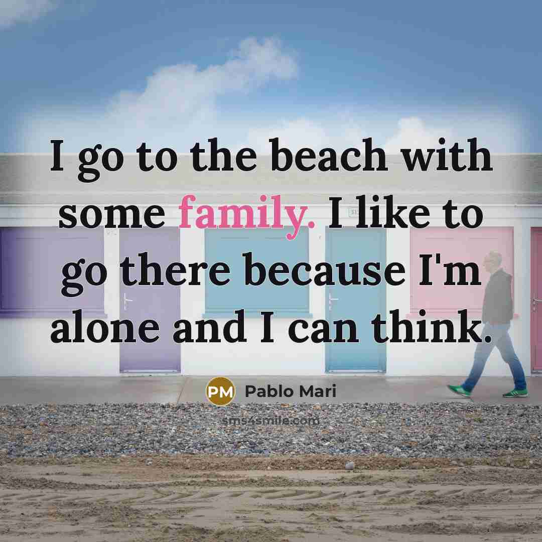 “I go to the beach with some family. I like…” quote by Pablo Mari