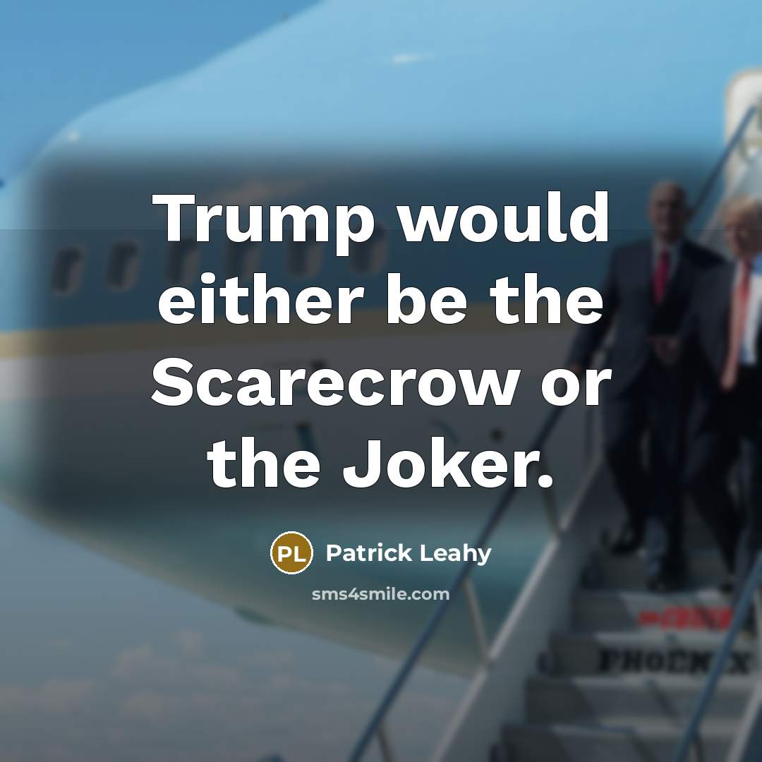 “Trump would either be the Scarecrow or the Joker.…” quote by Patrick Leahy