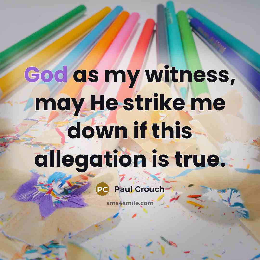 “God as my witness, may He strike me down if…” quote by Paul Crouch