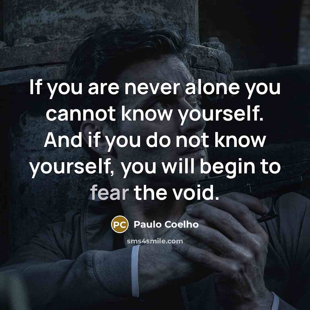 “If you are never alone you cannot know yourself. And…” quote by Paulo Coelho