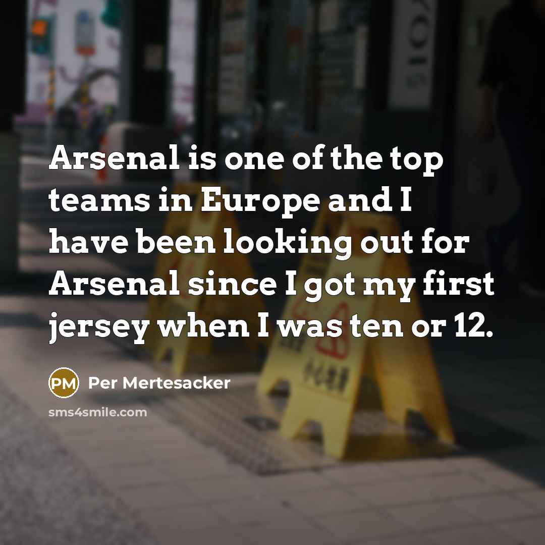 “Arsenal is one of the top teams in Europe and…” quote by Per Mertesacker