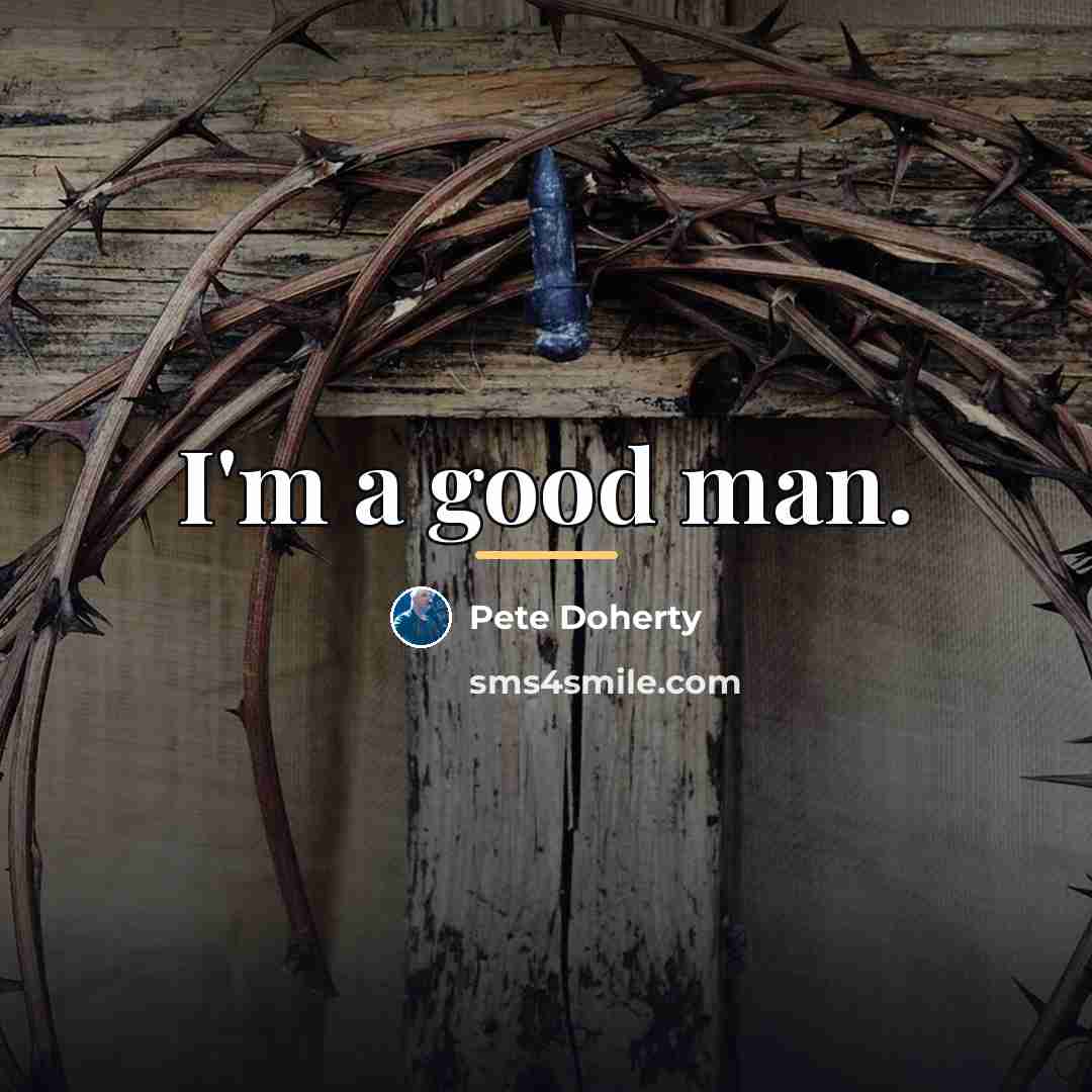 “I'm a good man.…” quote by Pete Doherty
