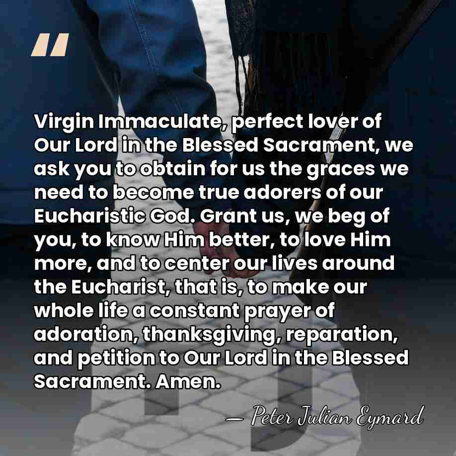 Virgin Immaculate, perfect lover of Our Lord in the Blessed Sacrament, we&hellip; - Peter Julian Eymard