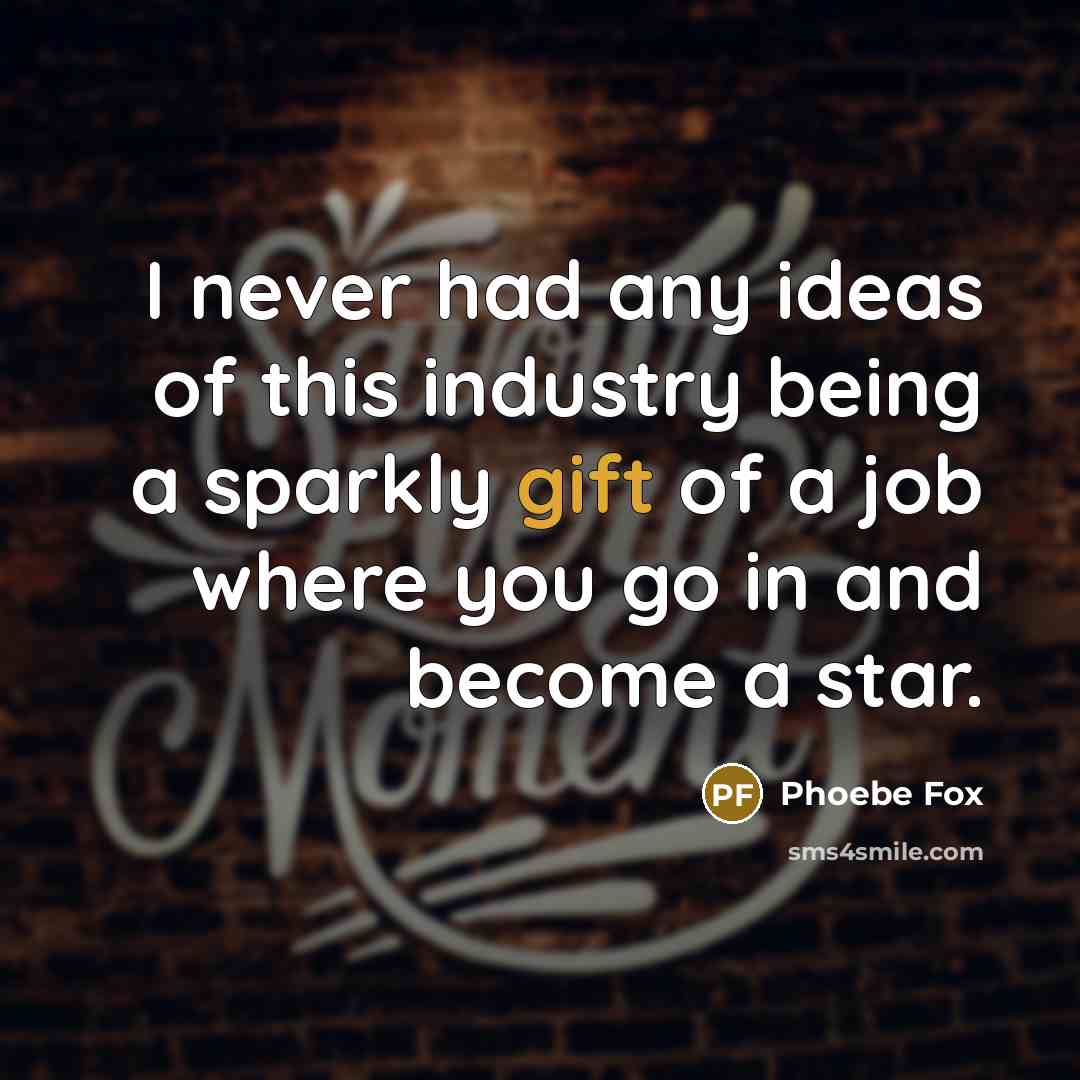 “I never had any ideas of this industry being a…” quote by Phoebe Fox