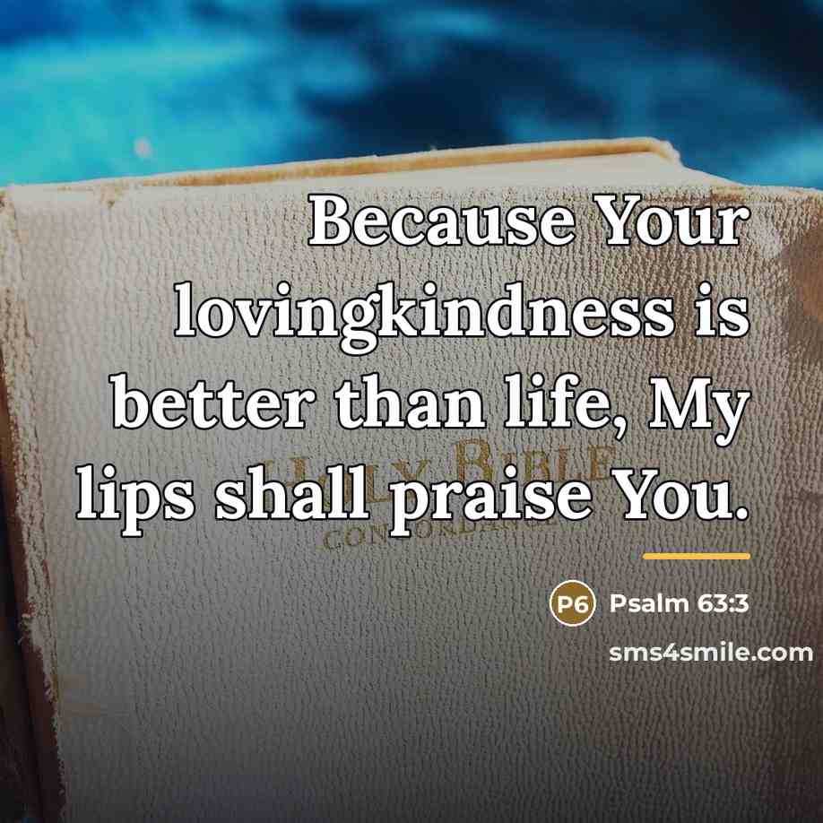 “Because Your lovingkindness is better than life, My lips shall…” quote by Psalm 63:3