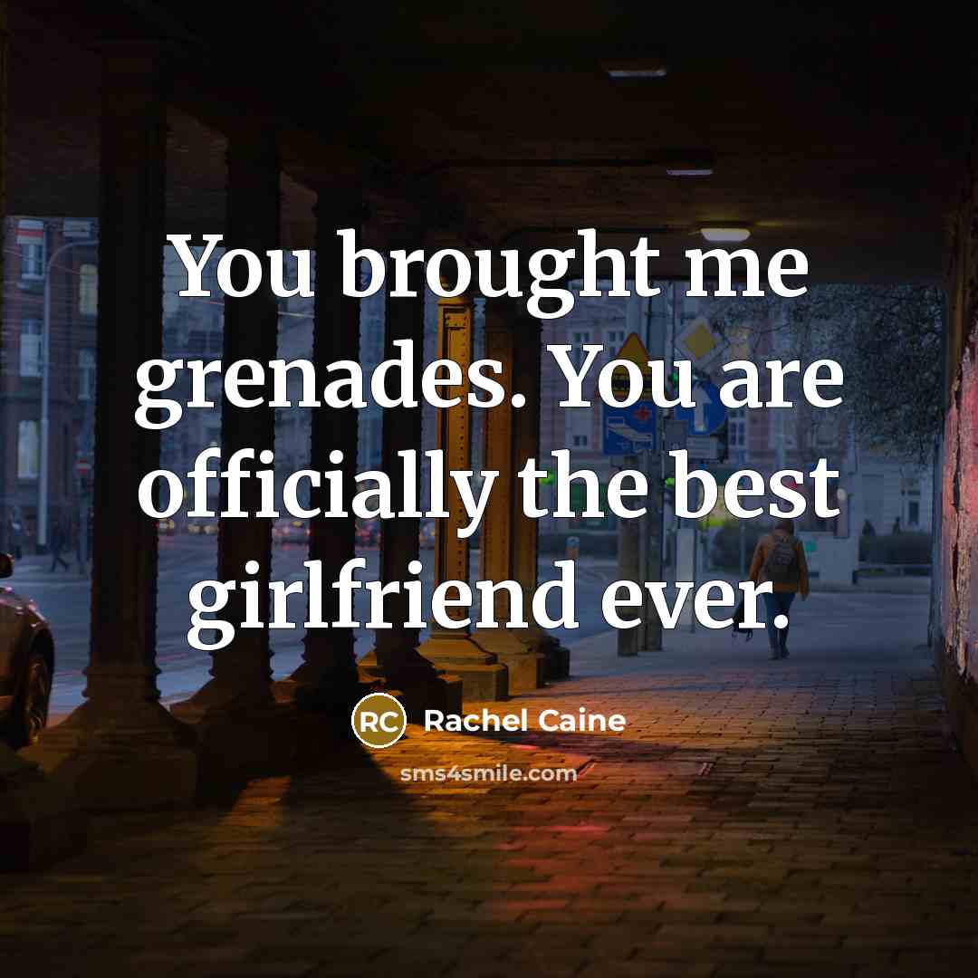 “You brought me grenades. You are officially the best girlfriend…” quote by Rachel Caine