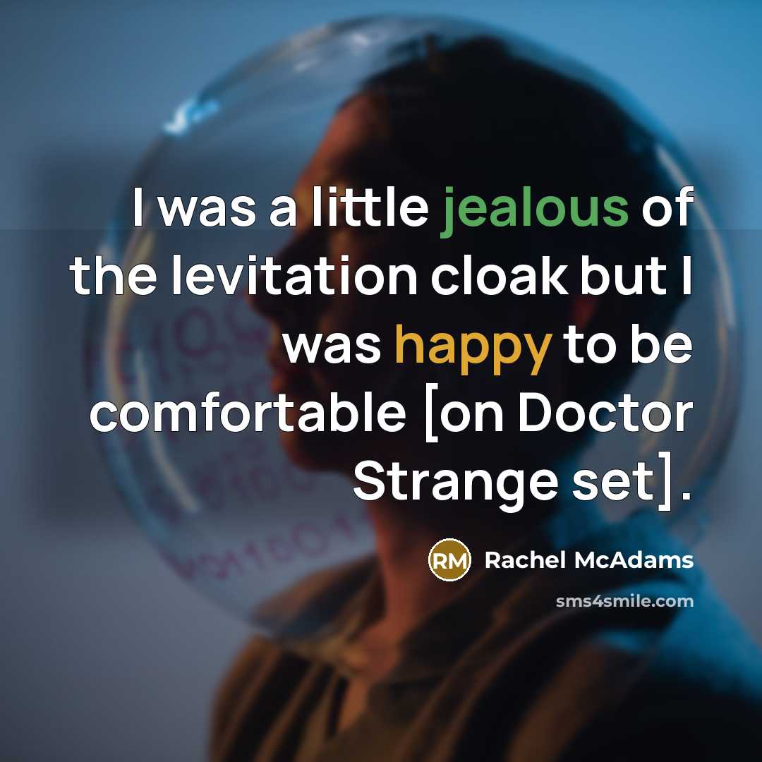 “I was a little jealous of the levitation cloak but I was happy to be comfortable [on Doctor Strange set].” quote by Rachel McAdams