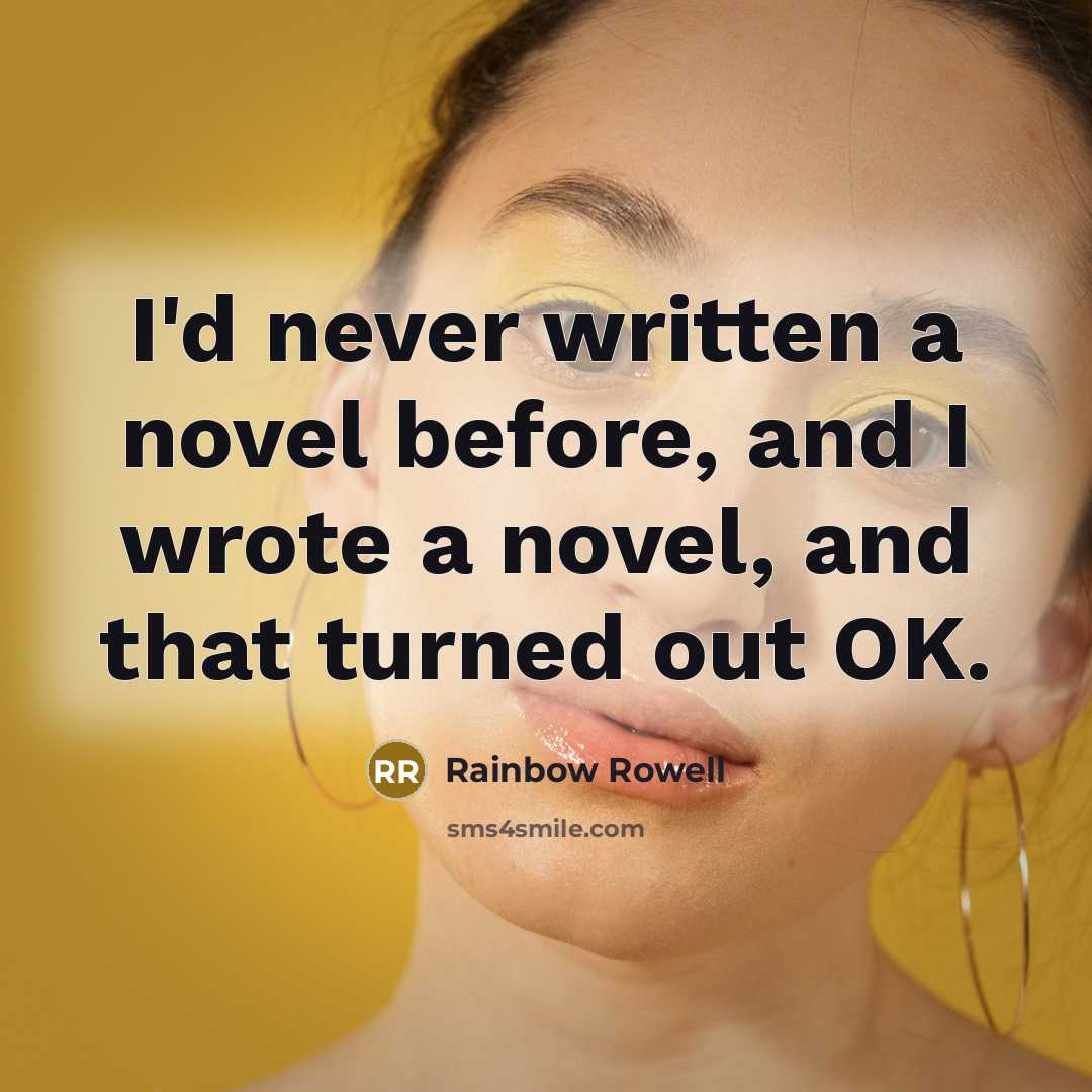 “I'd never written a novel before, and I wrote a…” quote by Rainbow Rowell