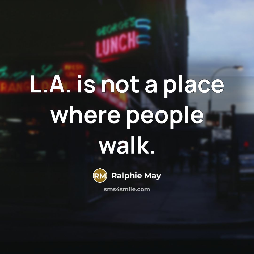 “L.A. is not a place where people walk.…” quote by Ralphie May