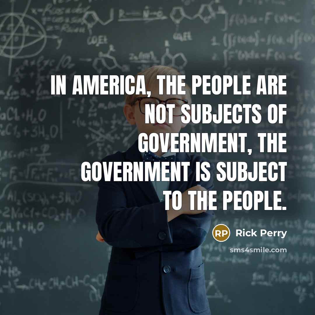 “In America, the people are not subjects of government, the…” quote by Rick Perry