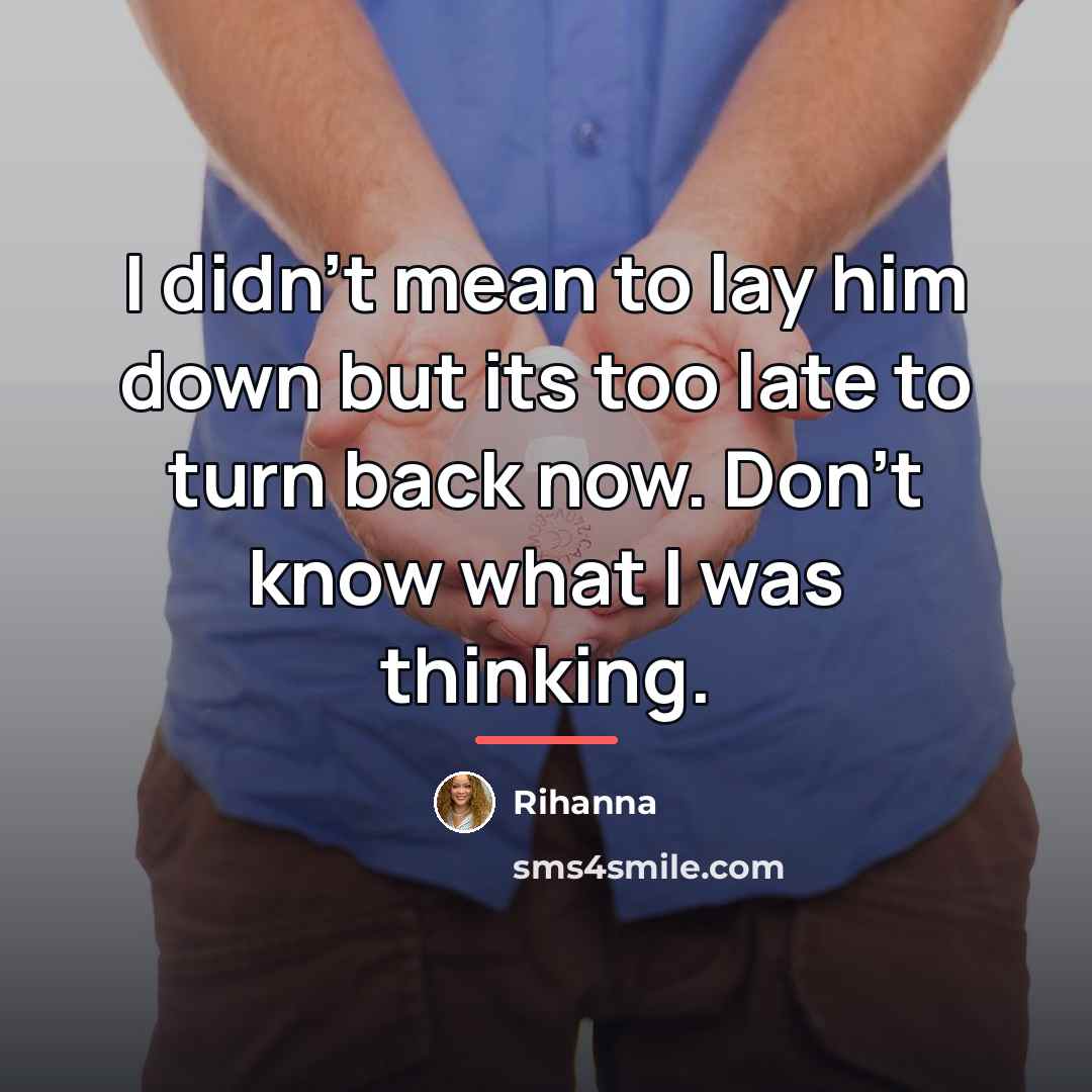 “I didn't mean to lay him down but its too…” quote by Rihanna