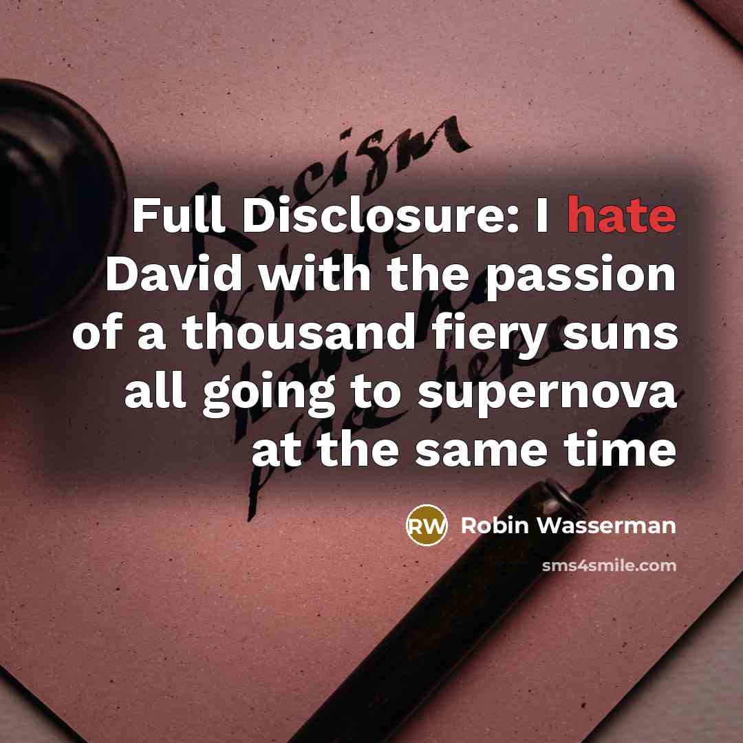 “Full Disclosure: I hate David with the passion of a…” quote by Robin Wasserman