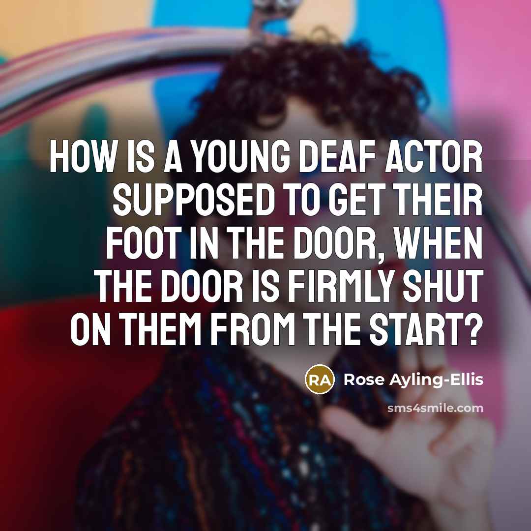 “How is a young deaf actor supposed to get their…” quote by Rose Ayling-Ellis