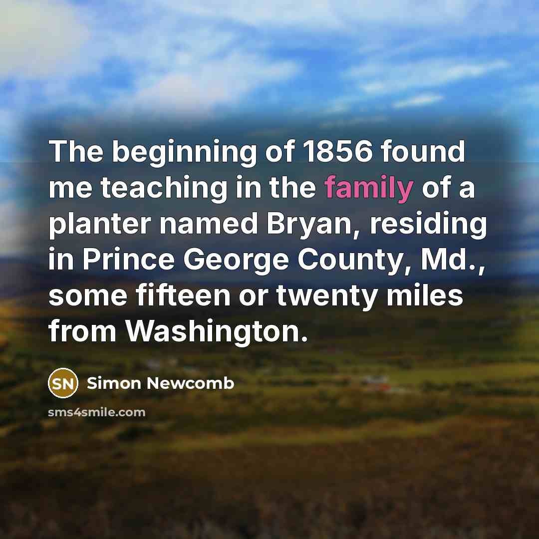 “The beginning of 1856 found me teaching in the family…” quote by Simon Newcomb