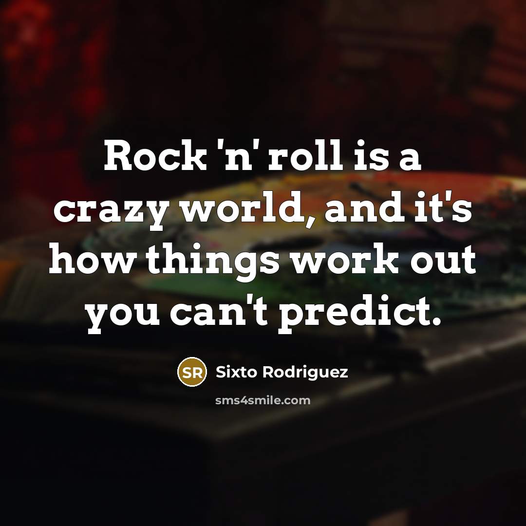 “Rock 'n' roll is a crazy world, and it's how…” quote by Sixto Rodriguez