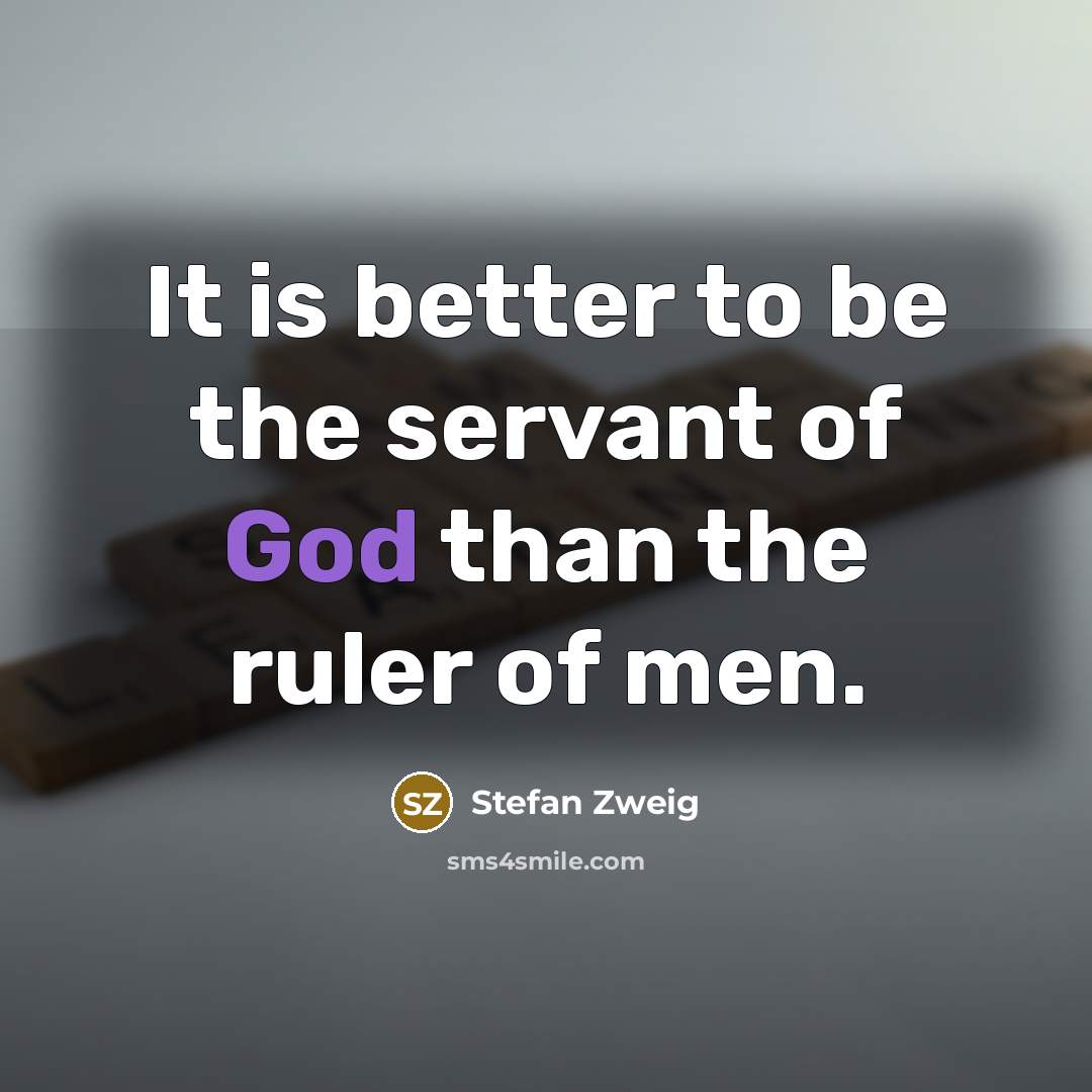 “It is better to be the servant of God than…” quote by Stefan Zweig