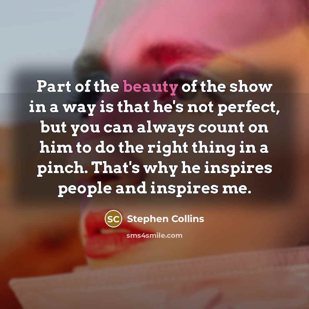 “Part of the beauty of the show in a way…” quote by Stephen Collins
