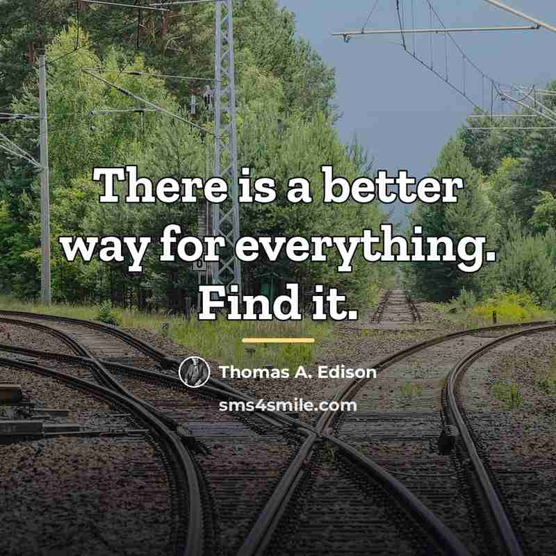 “There is a better way for everything. Find it.…” quote by Thomas A. Edison