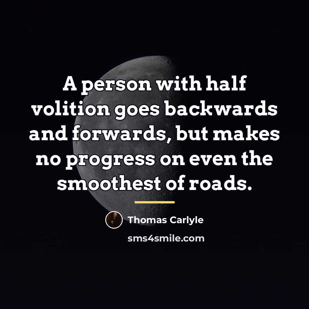 “A person with half volition goes backwards and forwards, but…” quote by Thomas Carlyle