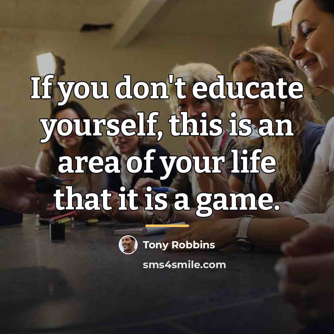 “If you don't educate yourself, this is an area of…” quote by Tony Robbins