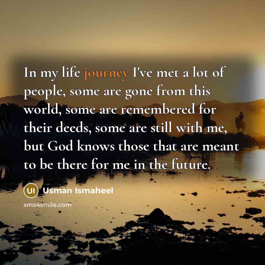 “In my life journey I've met a lot of people,…” quote by Usman Ismaheel