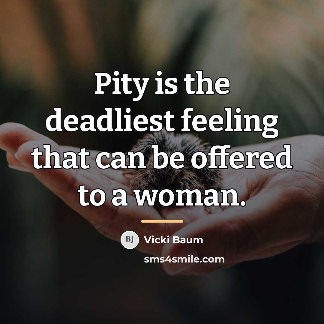 “Pity is the deadliest feeling that can be offered to…” quote by Vicki Baum