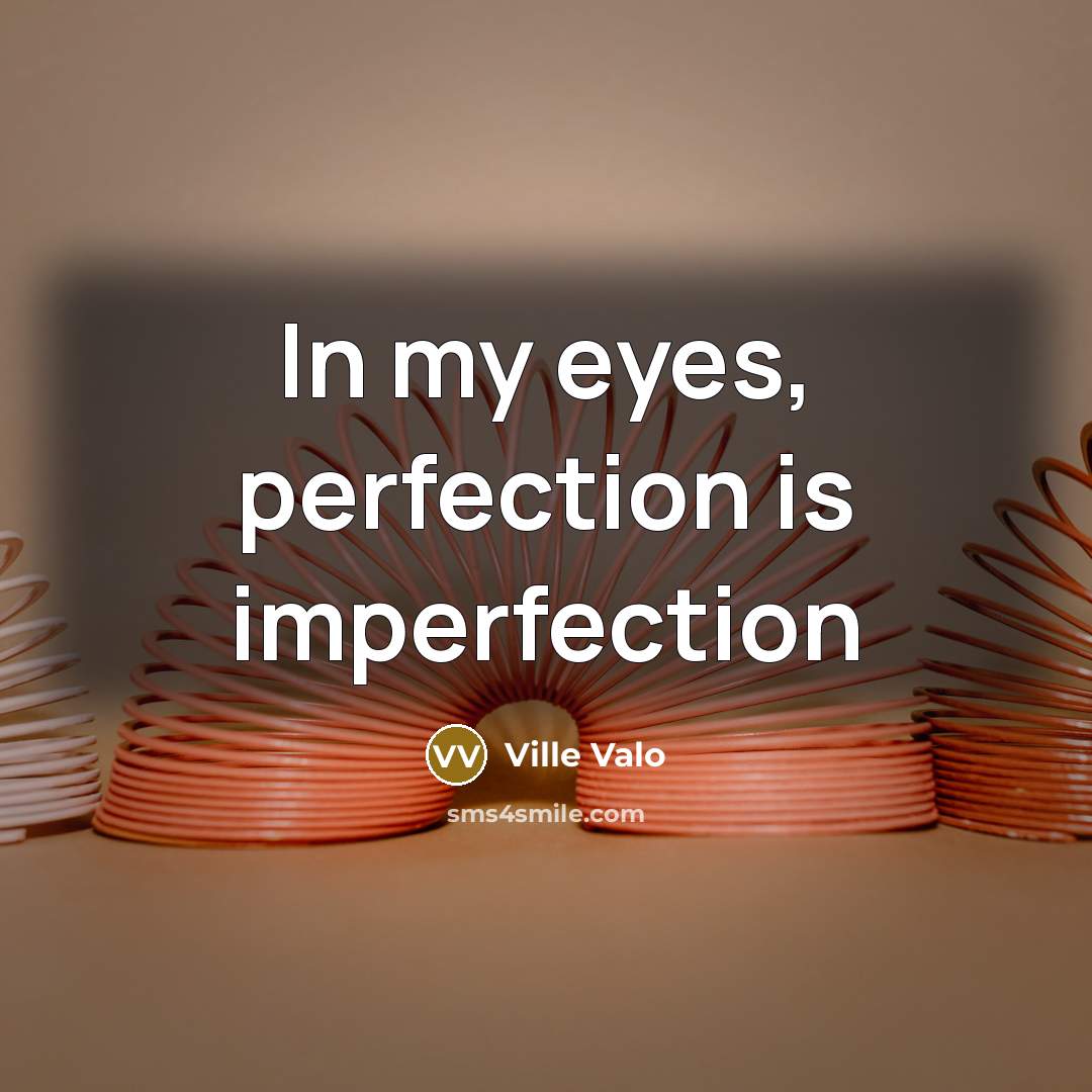 “In my eyes, perfection is imperfection…” quote by Ville Valo