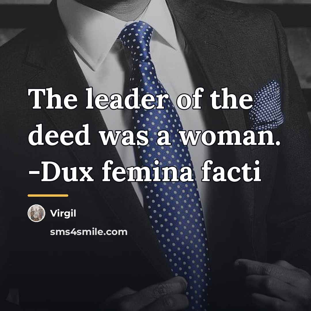 “The leader of the deed was a woman. -Dux femina…” quote by Virgil