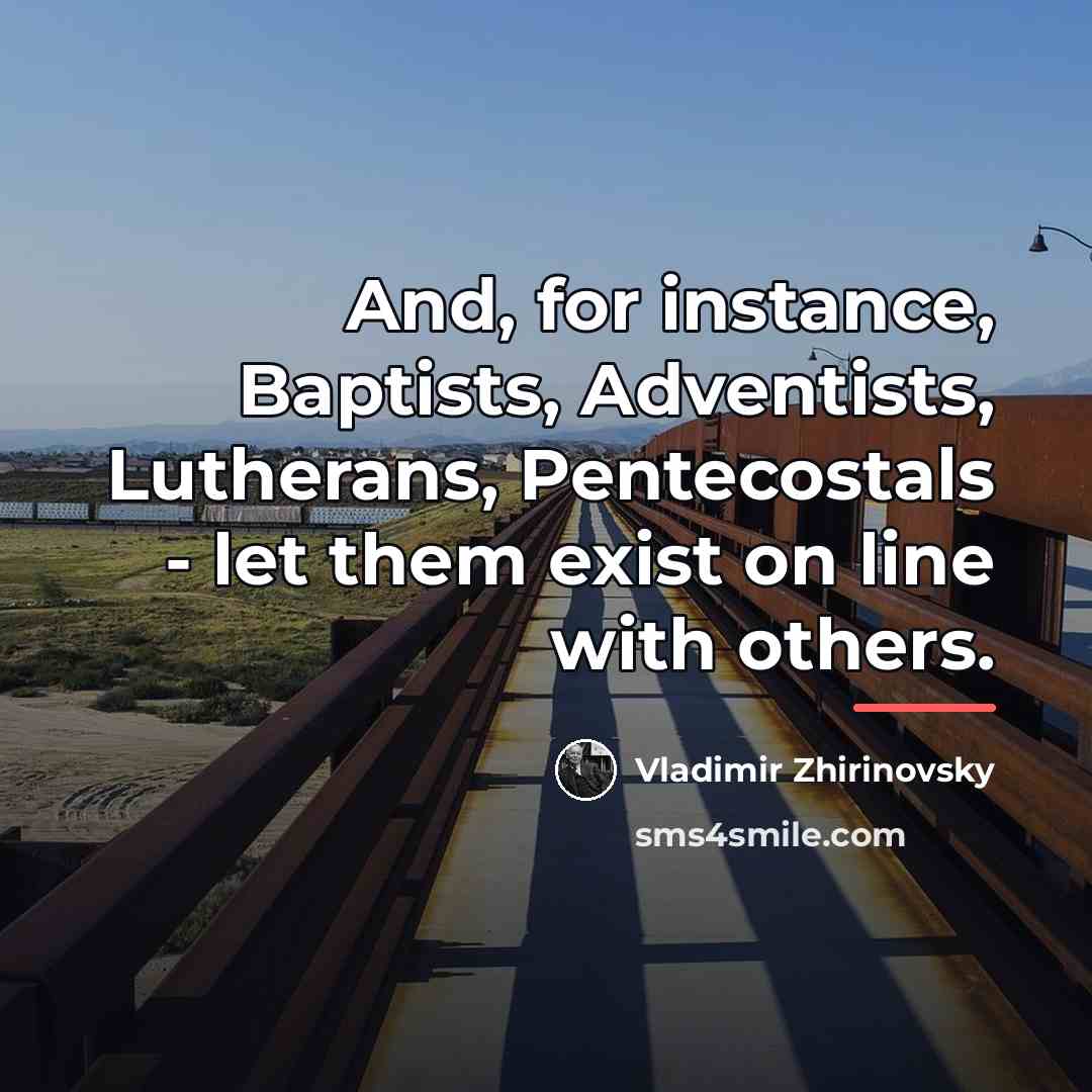 “And, for instance, Baptists, Adventists, Lutherans, Pentecostals - let them…” quote by Vladimir Zhirinovsky