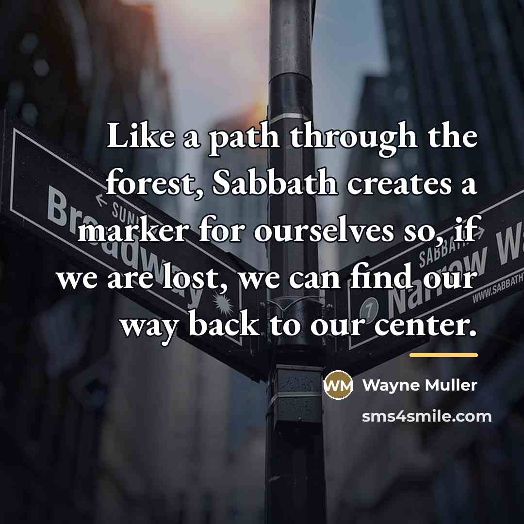 “Like a path through the forest, Sabbath creates a marker…” quote by Wayne Muller
