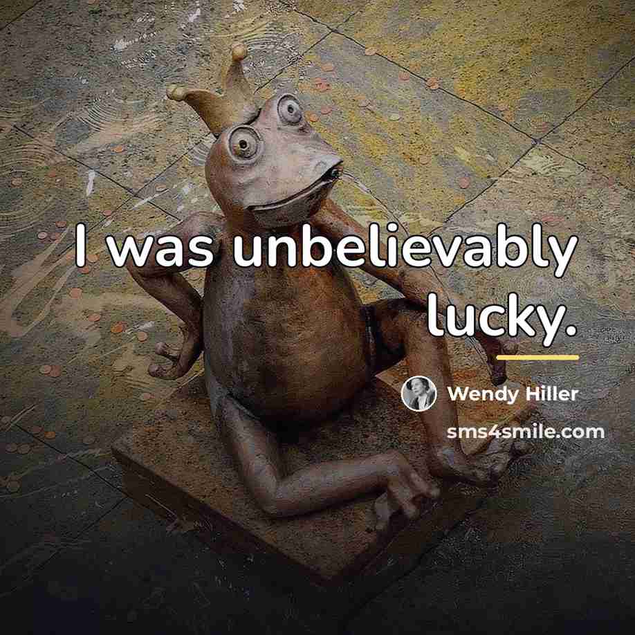 “I was unbelievably lucky.…” quote by Wendy Hiller