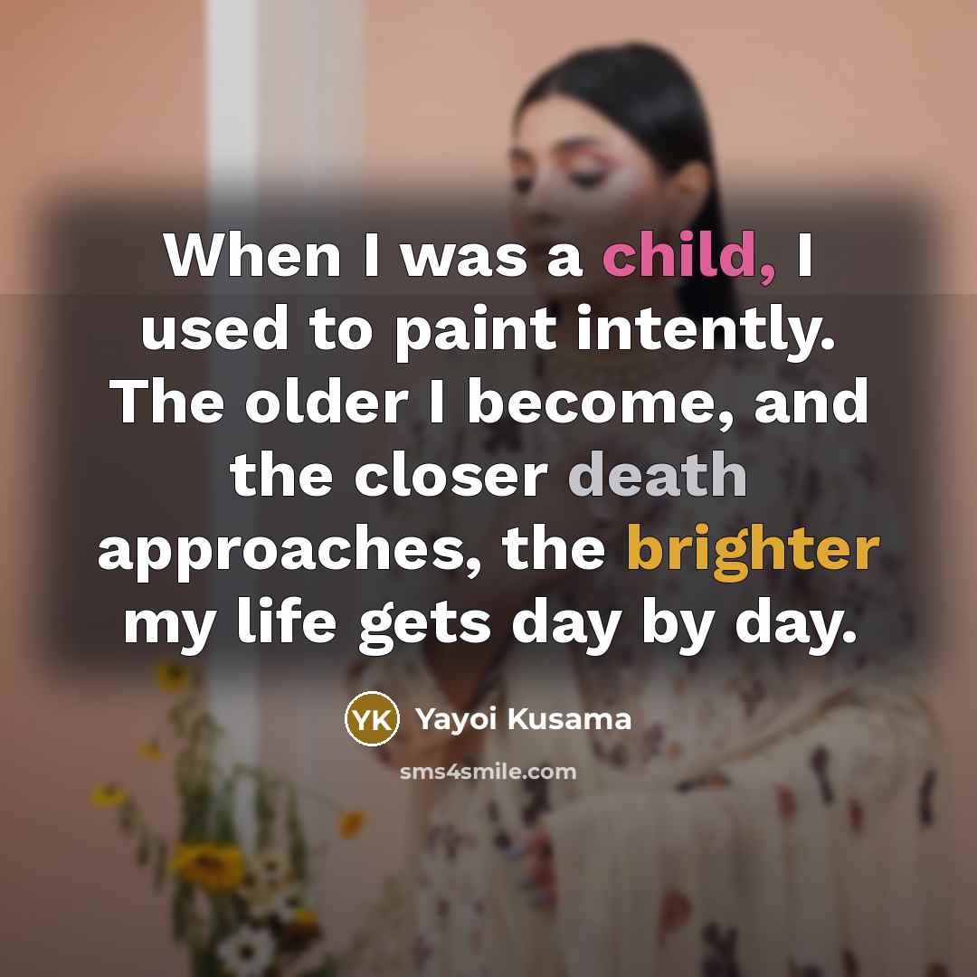“When I was a child, I used to paint intently.…” quote by Yayoi Kusama