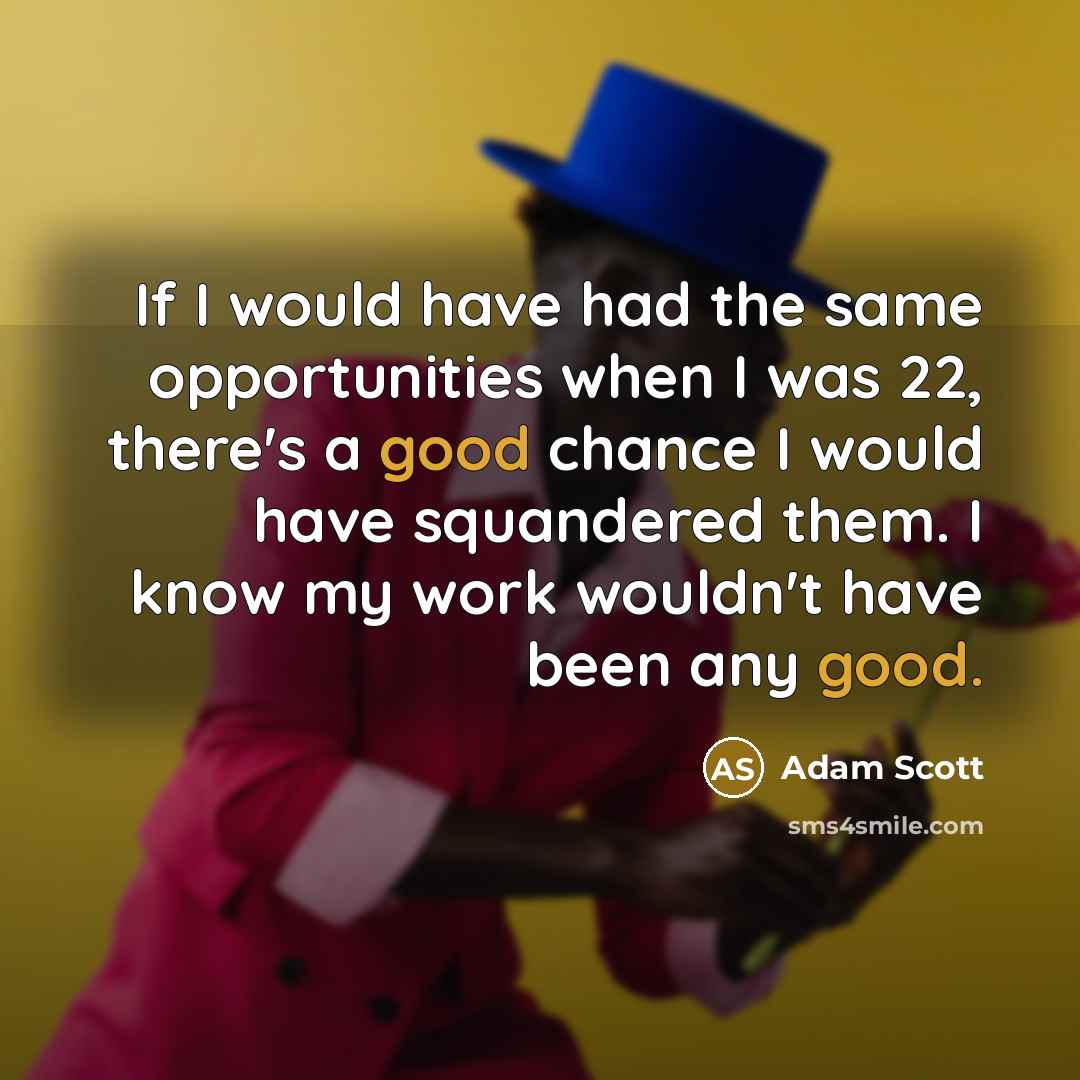 “If I would have had the same opportunities when I…” quote by Adam Scott
