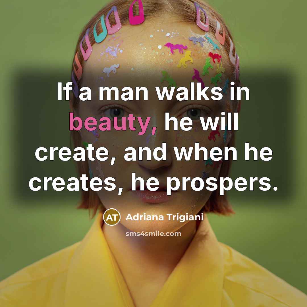 “If a man walks in beauty, he will create, and…” quote by Adriana Trigiani
