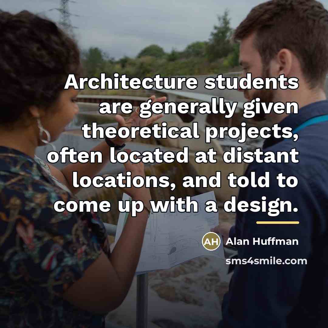“Architecture students are generally given theoretical projects, often located at…” quote by Alan Huffman