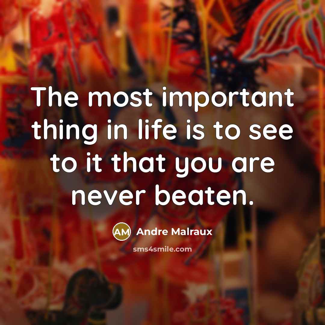 “The most important thing in life is to see to…” quote by Andre Malraux