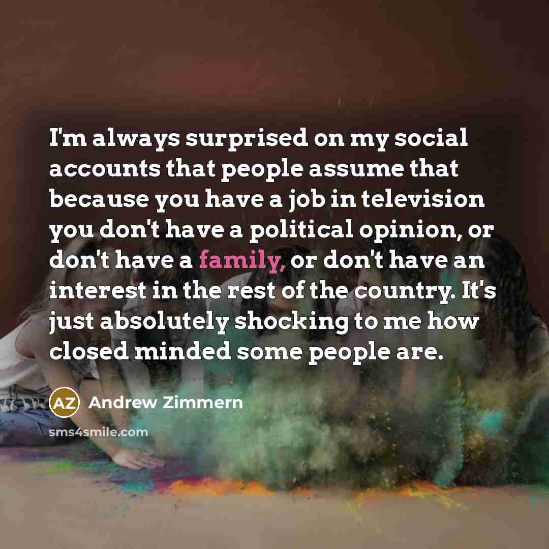 “I'm always surprised on my social accounts that people assume…” quote by Andrew Zimmern