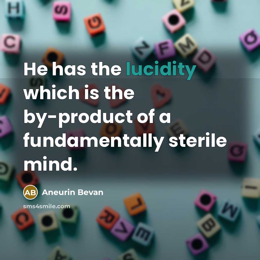 “He has the lucidity which is the by-product of a…” quote by Aneurin Bevan