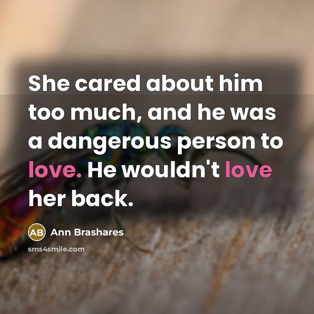 “She cared about him too much, and he was a…” quote by Ann Brashares