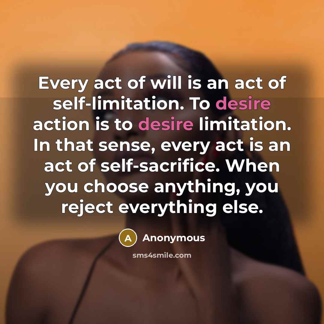 “Every act of will is an act of self-limitation. To…” quote by Anonymous