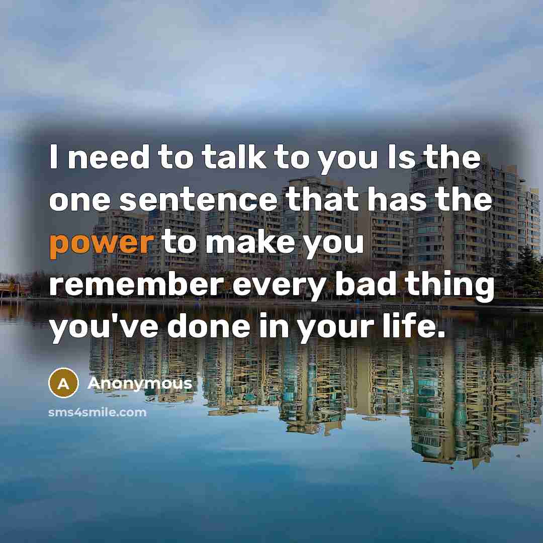 “I need to talk to you Is the one sentence…” quote by Anonymous