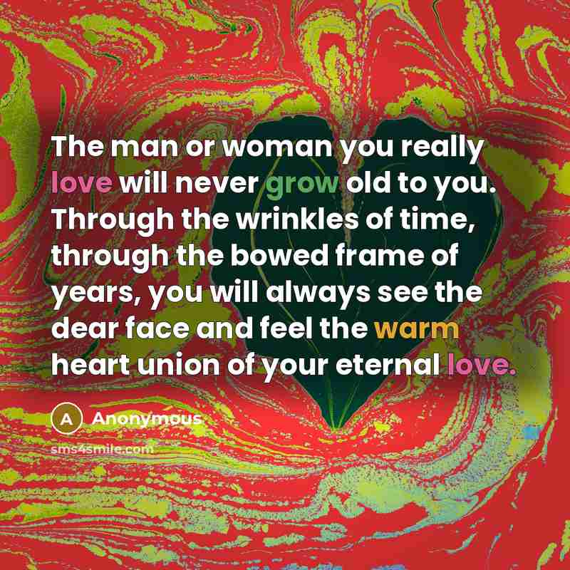 “The man or woman you really love will never grow…” quote by Anonymous