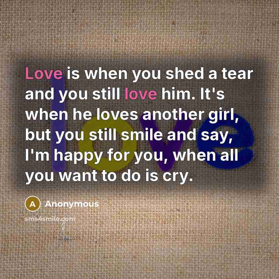 “Love is when you shed a tear and you still…” quote by Anonymous