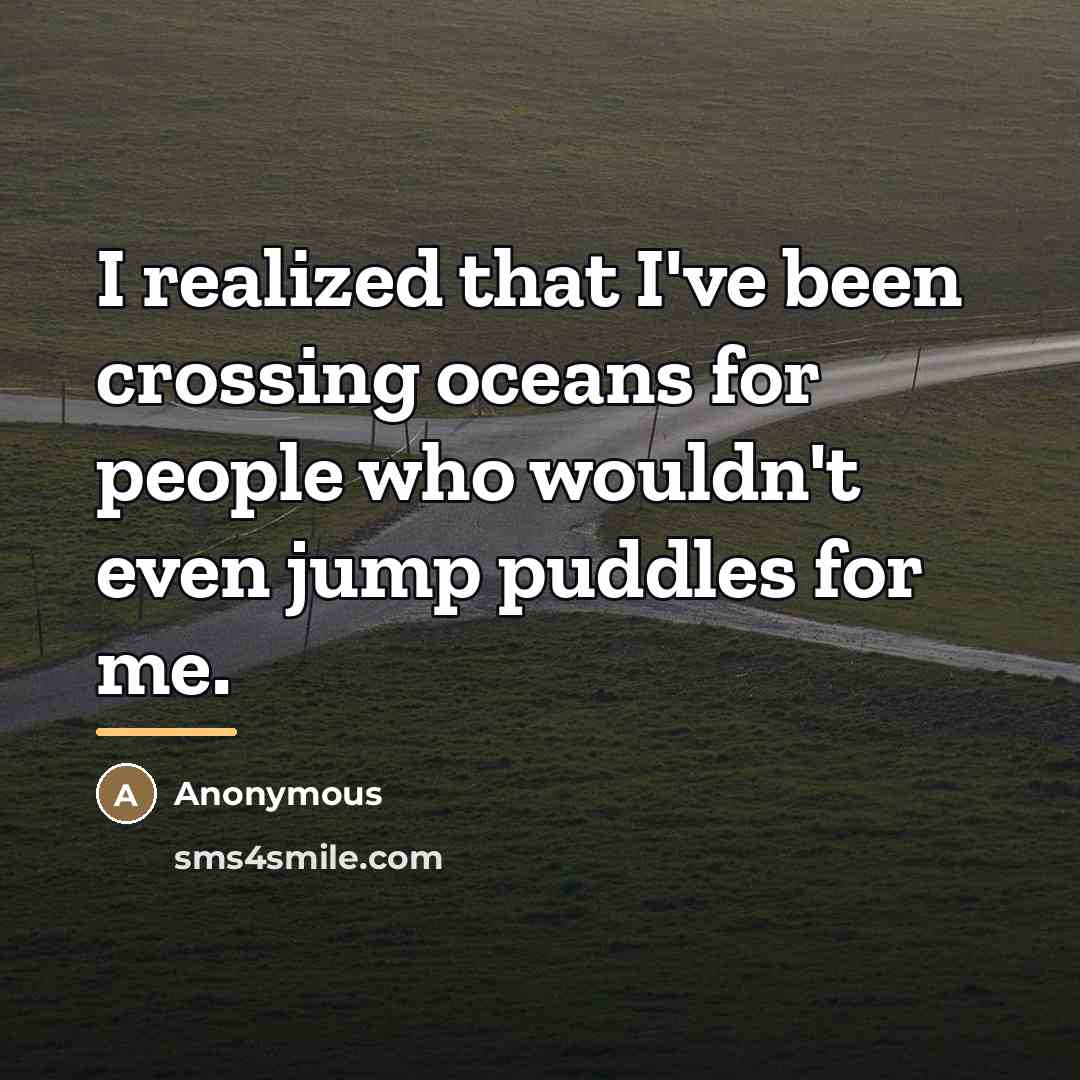 “I realized that I've been crossing oceans for people who…” quote by Anonymous