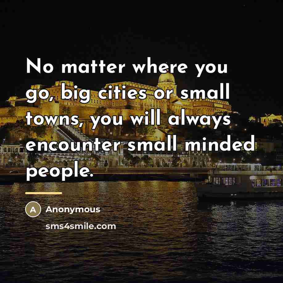 “No matter where you go, big cities or small towns,…” quote by Anonymous