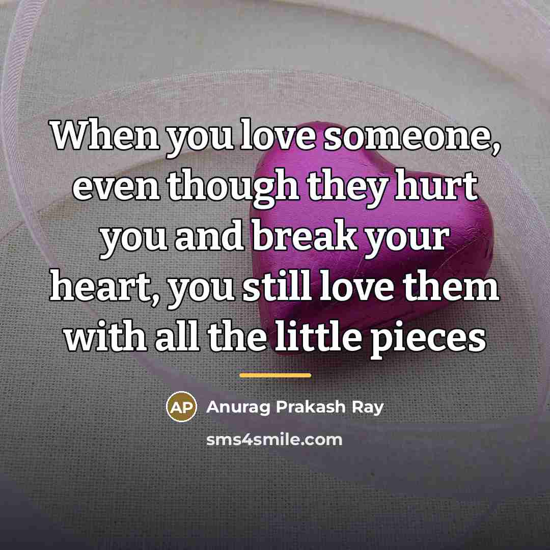 “When you love someone, even though they hurt you and…” quote by Anurag Prakash Ray