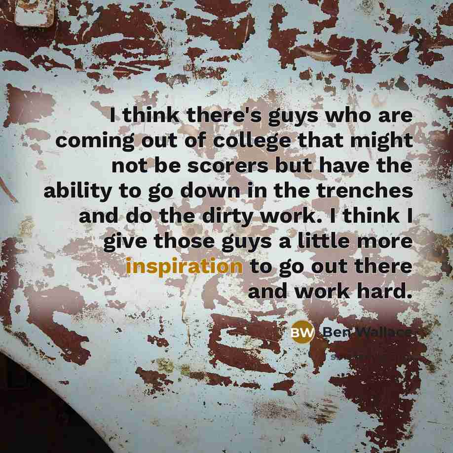 “I think there's guys who are coming out of college…” quote by Ben Wallace