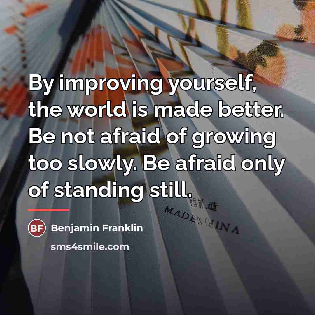 “By improving yourself, the world is made better. Be not…” quote by Benjamin Franklin